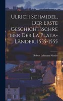 Ulrich Schmidel, der erste Geschichtsschreiber der La Plata-Länder, 1535-1555