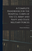 Complete Handbook for the Hospital Corps of the U.S. Army and Navy and State Military Forces