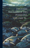 Histoire Naturelle Des Poissons, Volume 16...
