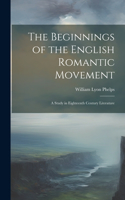 Beginnings of the English Romantic Movement; a Study in Eighteenth Century Literature