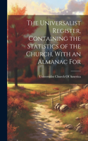 Universalist Register, Containing the Statistics of the Church, With an Almanac For