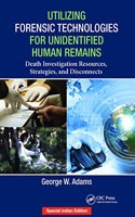 Utilizing Forensic Technologies for Unidentified Human Remains: Death Investigation Resources, Strategies, and Disconnects