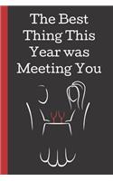 The Best Thing This Year Was Meeting You: A Funny Lined Notebook. Blank Novelty journal, perfect as a Gift( & Better than a card) for your Amazing partner! Lined Notebook
