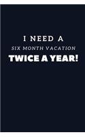 I Need A Six Month Vacation Twice A Year!