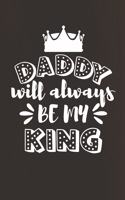 Daddy Will Always Be My King: My Dad Hero (6x9 Father Journal)