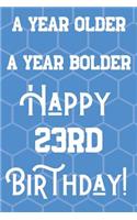 A Year Older A Year Bolder Happy 23rd Birthday: Funny 23rd Birthday Gift Journal / Notebook / Diary Quote (6 x 9 - 110 Blank Lined Pages)