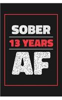 13 Years Sober AF: Lined Journal / Notebook / Diary - 13th Year of Sobriety - Fun and Practical Alternative to a Card - Sobriety Gifts For Men and Women Who Are 13 yr 