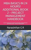 MBA Basics in 24 Hours! Additional Book 2 - Project Management Handbook
