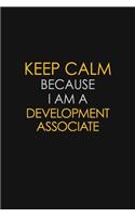 Keep Calm Because I Am A Development Associate