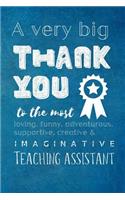 A Very Big Thank You To The Most Loving, Funny, Adventurous, Supportive, Creative & Imaginative Teaching Assistant