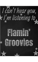 I can't hear you, I'm listening to Flamin' Groovies creative writing lined notebook