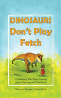 Dinosaurs Don't Play Fetch