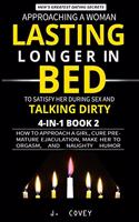 Approaching a Woman, Lasting Longer in Bed to Satisfy Her During Sex, and Talking Dirty