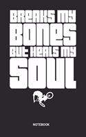 Breaks My Bones But Heals My Soul Notebook
