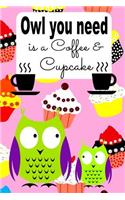 Owl You Need Is a Coffee & Cupcake: Journal with Blank Lined Pages for Coffee Cupcake & Owl Lovers
