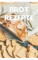 Brot Rezepte: Notizbuch Für Alle Hobbybäckerinnen Und Hobbybäcker, Die Brot Lieben - Zum Sammeln Von Brotrezepten Und Rezepten Mit Brot - Für Köche, Köchinnen Und