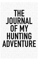 The Journal of My Hunting Adventure: A 6x9 Inch Matte Softcover Diary Notebook with 120 Blank Lined Pages and a Sports, Physical Training or Workout Cover Slogan