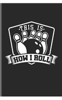 This Is How I Roll