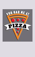 You Had Me at Pizza: Beautiful and Versatile Journal with Sayings and Pizza Theme.