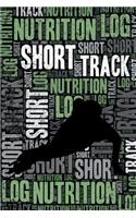 Short Track Nutrition Log and Diary: Short Track Nutrition and Diet Training Log and Journal for Skater and Coach - Short Track Notebook Tracker