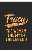 Tracy the Woman the Myth the Legend: First Name Funny Sayings Personalized Customized Names Women Girl Mother's Day Gift Notebook Journal