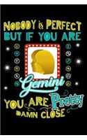 Nobody Is Perfect But If You Are Gemini You Are Pretty Damn Close