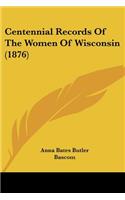 Centennial Records Of The Women Of Wisconsin (1876)