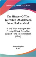 The History Of The Township Of Meltham, Near Huddersfield