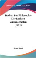 Studien Zur Philosophie Der Exakten Wissenschaften (1911)