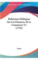 Reflexions Politiques Sur Les Finances, Et Le Commerce V1 (1754)