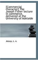 [Commercial Character] the Joseph Fisher Lecture in Commerce, Delivered at the University of Adelaid