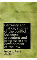 Certainty and Justice; Studies of the Conflict Between Precedent and Progress in the Development of