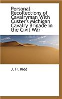 Personal Recollections of Cavalryman with Custer's Michigan Cavalry Brigade in the Civil War