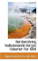 Aarsberetning Vedkommende Norges Fiskerier for 1894