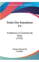 Traite Des Sensations V3: A Madame La Comtesse de Vasse (1792)