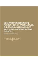 Mechanics' and Engineers' Pocket-Book of Tables, Rules, and Formulas Pertaining to Mechanics, Mathematics, and Physics: (English)