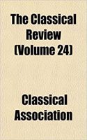 The Classical Review (Volume 24): (English)