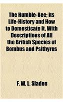 The Humble-Bee; Its Life-History and How to Domesticate It, with Descriptions of All the British Species of Bombus and Psithyrus