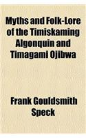 Myths and Folk-Lore of the Timiskaming Algonquin and Timagami Ojibwa
