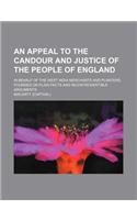 An Appeal to the Candour and Justice of the People of England; In Behalf of the West India Merchants and Planters, Founded on Plain Facts and Incontrovertible Arguments