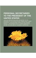 Personal Secretaries to the President of the United States: John Hay, Meriwether Lewis, Secretary to the President of the United States(English)