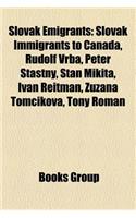 Slovak Emigrants: Slovak Immigrants to Canada, Rudolf Vrba, Peter Astny, Stan Mikita, Ivan Reitman, Zuzana Tom Ikova, Tony Roman