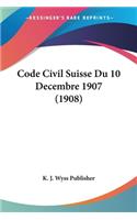 Code Civil Suisse Du 10 Decembre 1907 (1908)