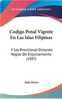 Codigo Penal Vigente En Las Islas Filipinas: Y Ley Provisional Dictando Reglas de Enjuiciamiento (1887)