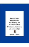 Robinson In Oesterreich: Ein Beitrag Zur Geschichte Der Deutschen Robinson-Litteratur (1886)