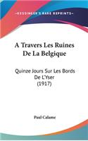 A Travers Les Ruines De La Belgique