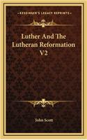 Luther and the Lutheran Reformation V2