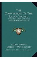 Conversion of the Pagan World the Conversion of the Pagan World