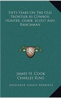 Fifty Years on the Old Frontier as Cowboy, Hunter, Guide, Scout and Ranchman
