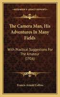 Camera Man, His Adventures in Many Fields